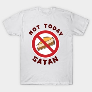 Not Today Satan, No Cheesecake Slice Today temptation fighting funny graphic t-shirt For people challenged on a Diet. T-Shirt